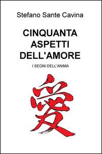 Cinquanta aspetti dell'amore. I segni dell'anima - Stefano Sante Cavina - copertina