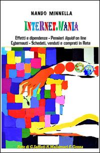 Internetmania. Effetti e dipendenze, pensieri liquidi on line, cybernauti, schedati, comprati e venduti in Rete - Nando Minnella - copertina
