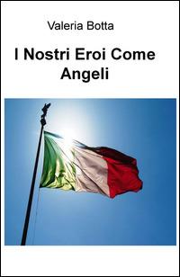 I nostri eroi come angeli - Valeria Botta - copertina