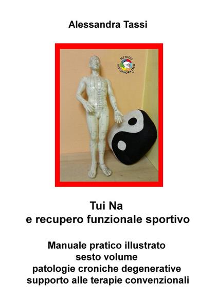 Tui Na e recupero funzionale sportivo. Vol. 6: Patologie croniche degenerative, supporto alle terapie convenzionali - Alessandra Tassi - copertina