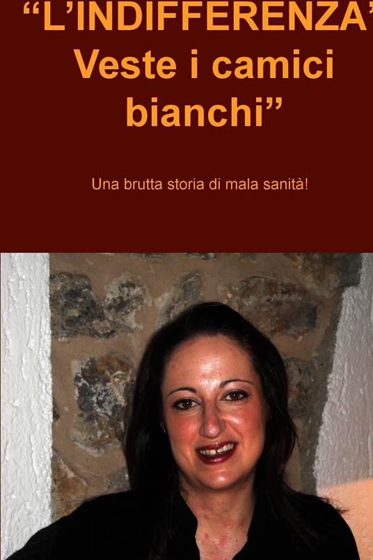 L' indifferenza veste i camici bianchi. Una brutta storia di malasanità - Salvatore Alberino - ebook