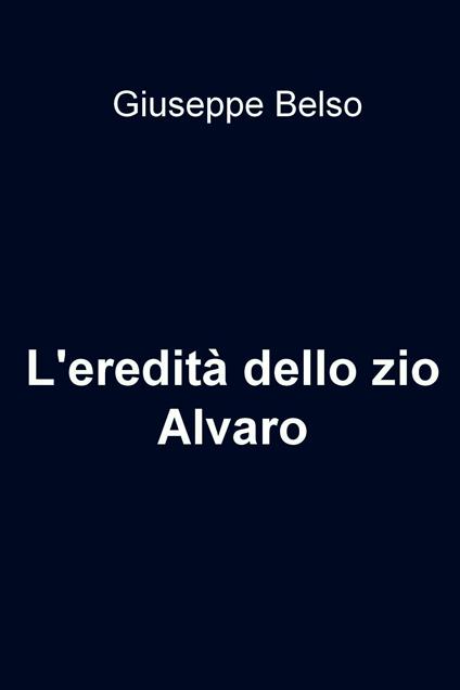 L' eredità dello zio Alvaro - Giuseppe Belso - ebook