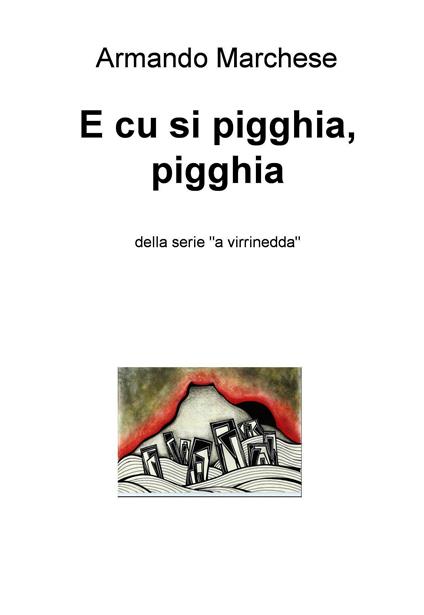 E cu si pigghia, pigghia. Della serie «a virrinedda» - Armando Marchese - ebook
