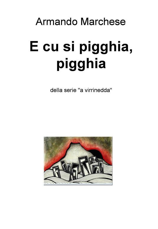 E cu si pigghia, pigghia. Della serie «a virrinedda» - Armando Marchese - ebook