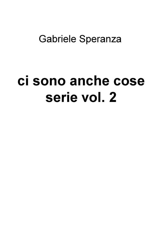 Ci sono anche cose serie. Vol. 2 - Gabriele Speranza - copertina