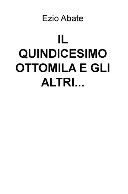 Il quindicesimo ottomila e gli altri... - Ezio Abate - copertina
