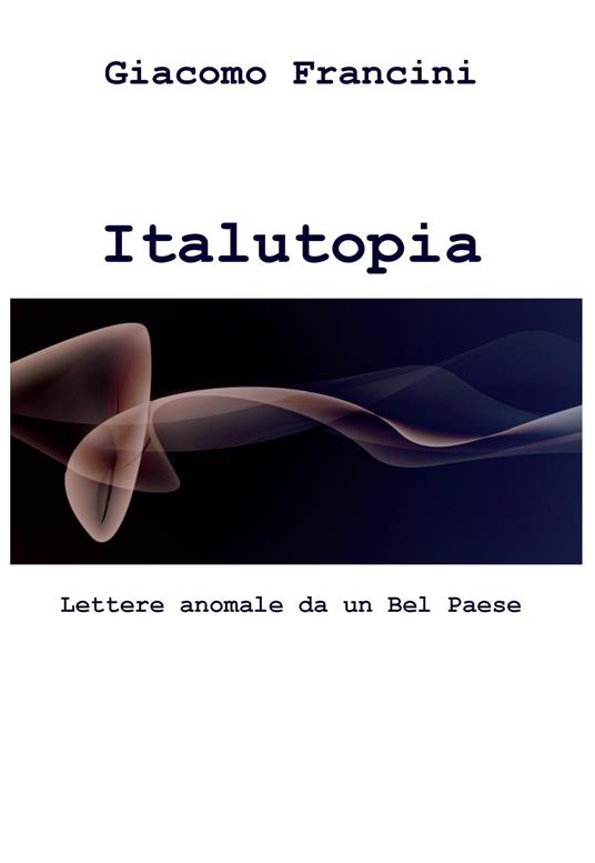 Italutopia - Giacomo Francini - ebook