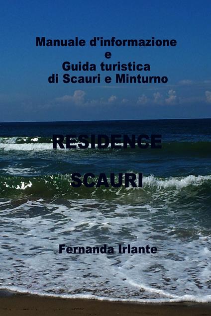 Manuale d'informazione e guida turistica di Scauri e Minturno. Residence Scauri - Fernanda Irlante - ebook