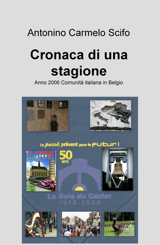 Cronaca di una stagione. Anno 2006 comunità italiana in Belgio - Antonino Carmelo Scifo - copertina