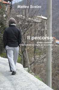 Il percorso. Poesie o pensieri, forse solo un po' voglia di raccontarsi