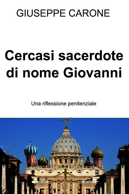 Cercasi sacerdote di nome Giovanni. Una riflessione penitenziale - Giuseppe Carone - ebook