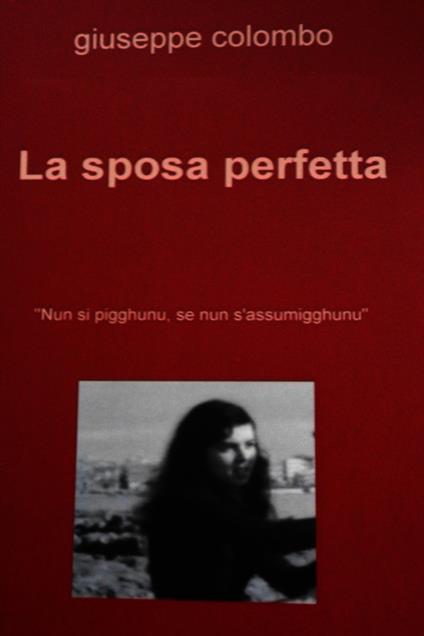 La sposa perfetta. «Nun si pigghunu, se nun s'assumigghunu» - Giuseppe Colombo - ebook