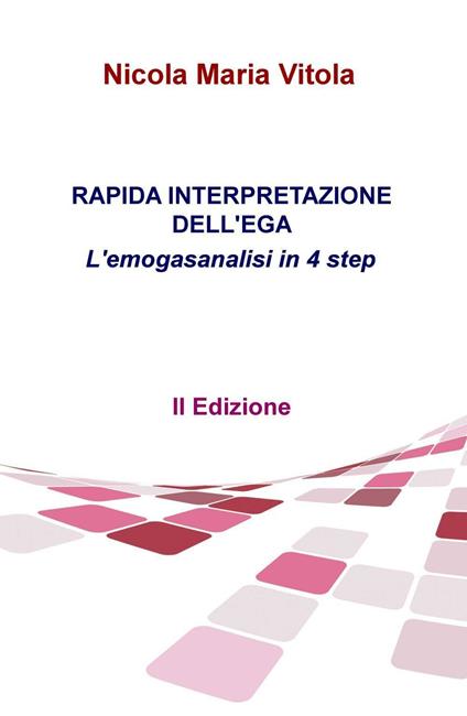 Rapida interpretazione dell'EGA. L'emogasanalisi in 4 step - Nicola Maria Vitola - copertina