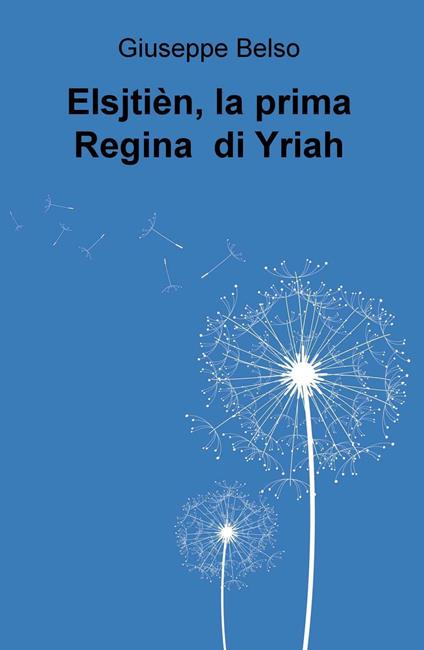 Elsjtien, la prima Regina di Yriah - Giuseppe Belso - copertina