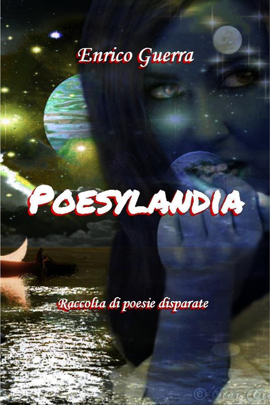 Poesylandia. Raccolta di poesie disparate - Enrico Guerra - ebook