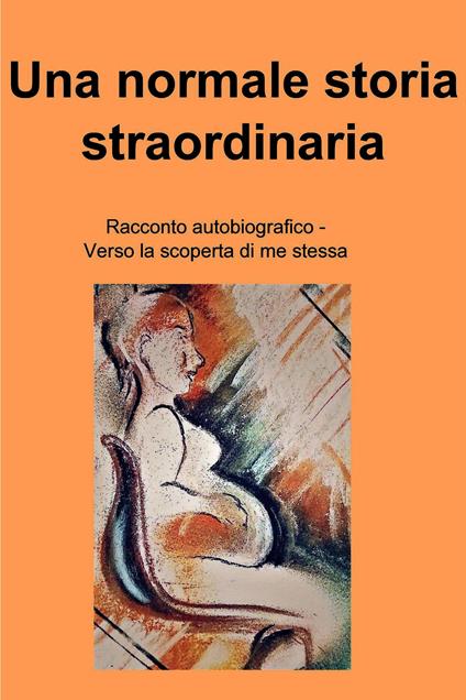 Una normale storia straordinaria - Alessia Biscossi - ebook