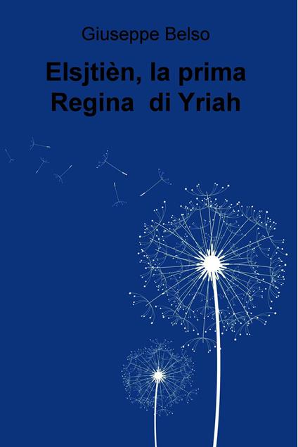 Elsjtièn, la prima regina di Yriah - Giuseppe Belso - ebook