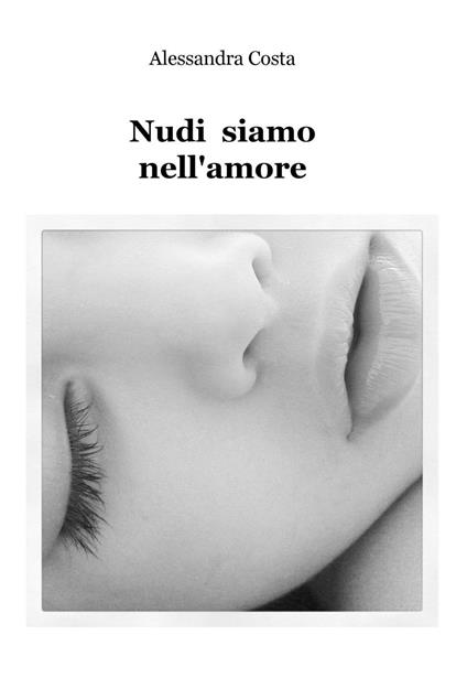 Nudi siamo nell'amore - Alessandra Costa - ebook