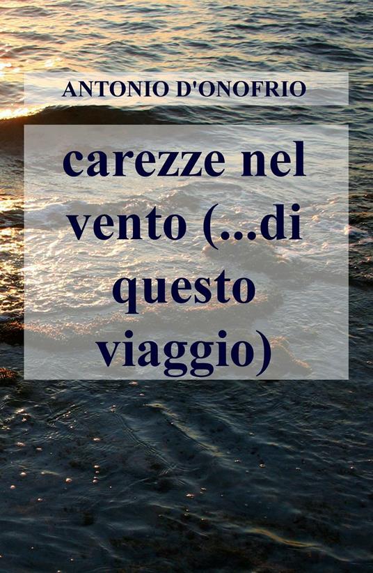 Carezze nel vento (...di questo viaggio) - Antonio D'Onofrio - copertina