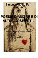 Poesie d'amore e di altre cose futili. Raccolta di poesie, pensieri e disegni