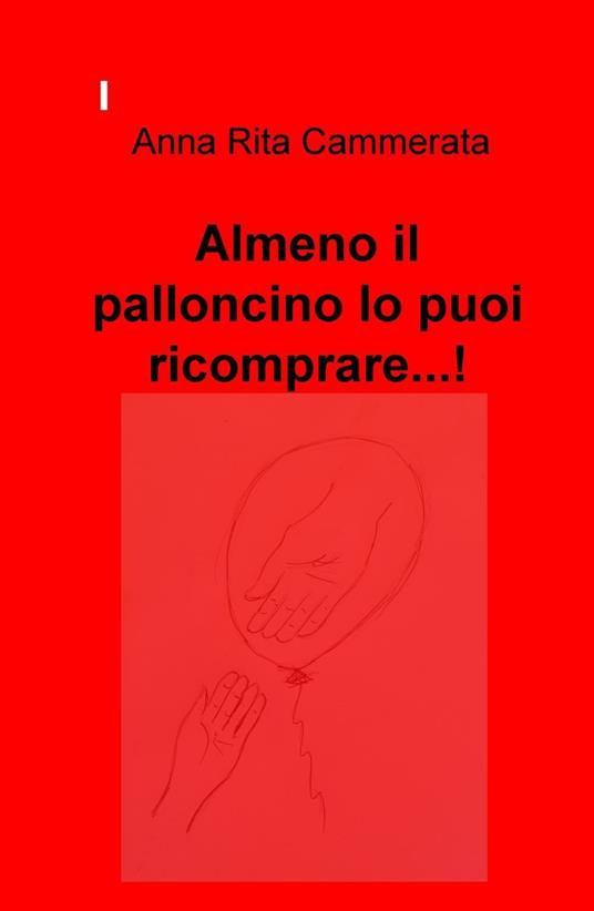 Almeno il palloncino lo puoi ricomprare...! - Anna Rita Cammerata - copertina