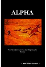 Alpha. Incanto e liberazione alle origini della poesia