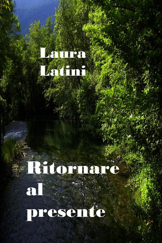 Ritornare al presente - Laura Latini - ebook