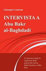 Intervista a Abu Bakr al-Baghdadi. Un percorso lungo le ingiustizie della guerra alla ricerca della giustizia e della pace
