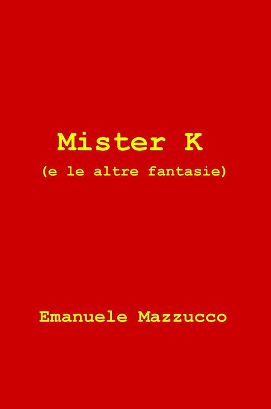 Mister K (e le altre fantasie) - Emanuele Mazzucco - copertina