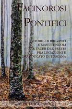 Facinorosi pontifici. Storie di briganti e manutengoli (per tacer del prete) fra Legazioni e Granducato