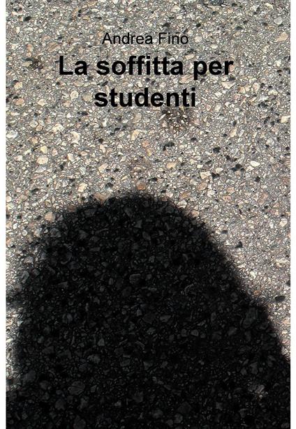 La soffitta per studenti - Andrea Fino - ebook