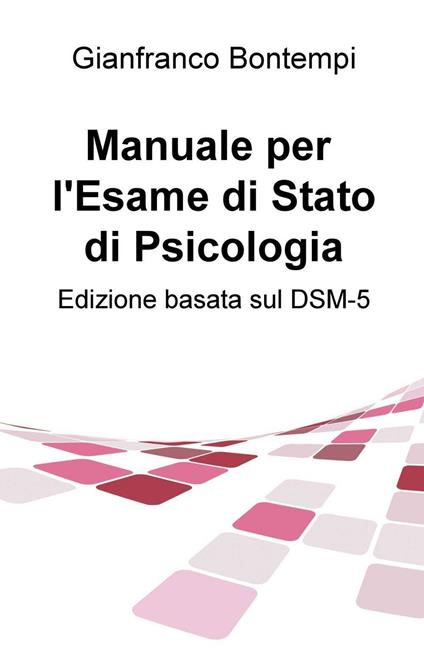 Manuale per l'esame di Stato di psicologia. Edizione basata sul DSM-5 - Gianfranco Bontempi - copertina