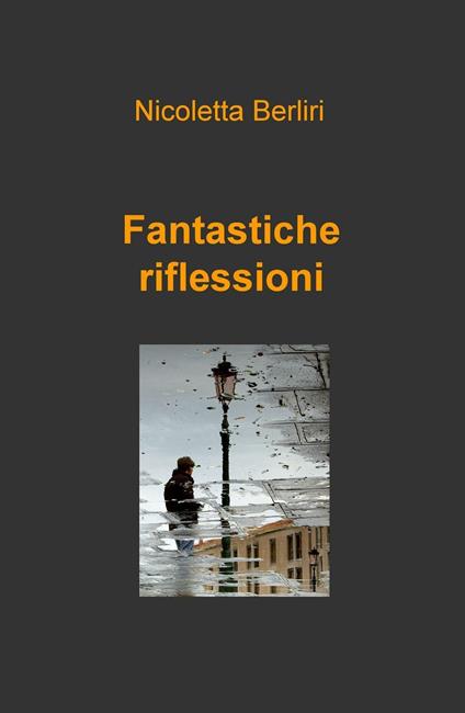 Fantastiche riflessioni - Nicoletta Berliri - copertina
