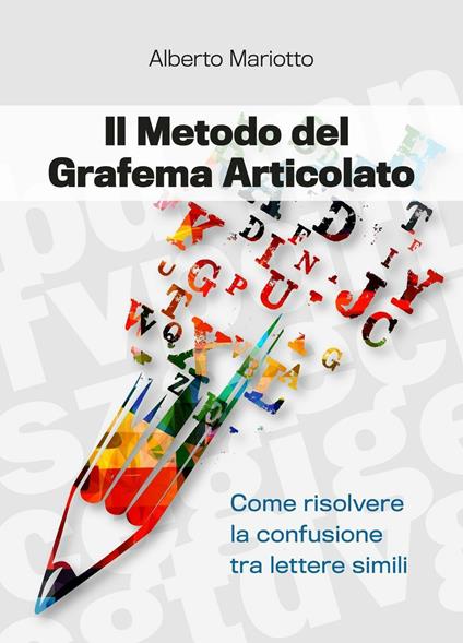 Il metodo del grafema articolato. Come risolvere la confusione tra lettere simili - Alberto Mariotto - copertina