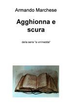 Agghionna e scura. Della serie «A virrinedda»