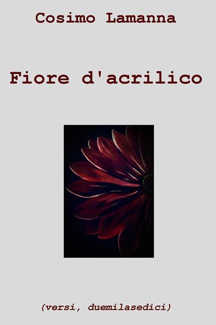 Fiore d'acrilico - Cosimo Lamanna - ebook