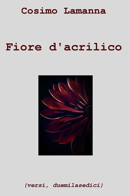 Fiore d'acrilico - Cosimo Lamanna - ebook