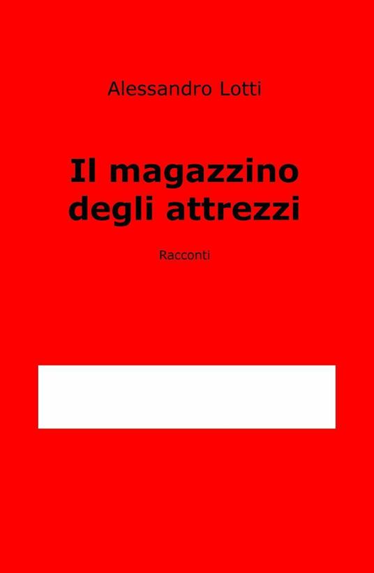 Il magazzino degli attrezzi - Alessandro Lotti - copertina