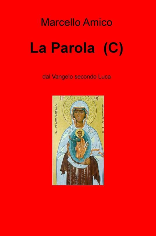 La Parola (C). Dal Vangelo secondo Luca - Marcello Amico - copertina
