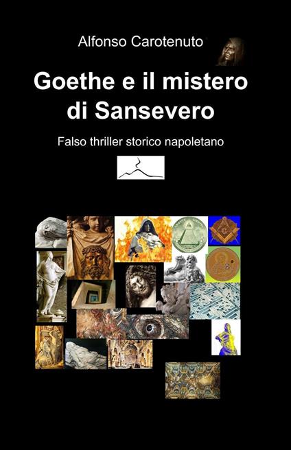 Goethe e il mistero di Sansevero. Falso thriller storico napoletano - Alfonso Carotenuto - copertina