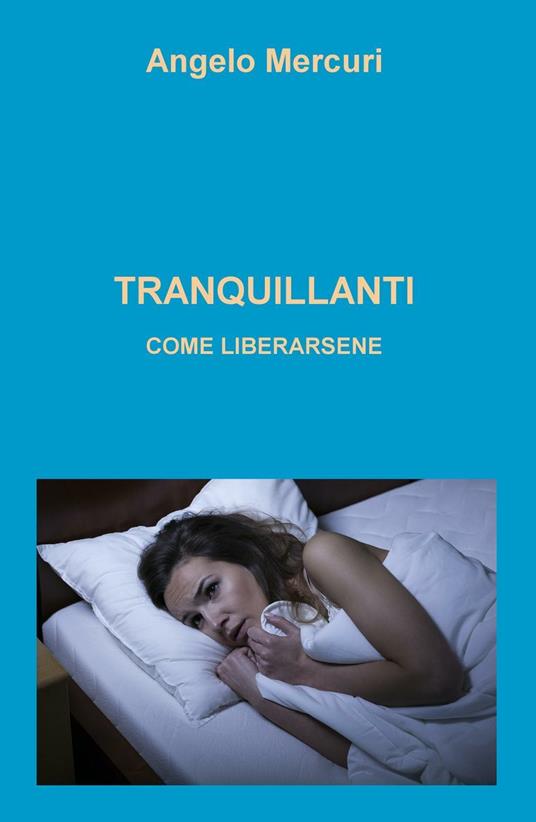 Tranquillanti. Come liberarsene domande e risposte - Angelo Mercuri - copertina