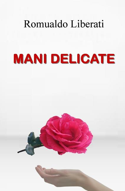 Mani delicate - Romualdo Liberati - copertina