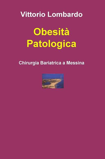 Obesità patologica. Chirurgia bariatrica a Messina - Vittorio Lombardo - copertina