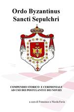 Ordo Byzantinus Sancti Sepulchri. Compendio storico e cerimoniale ad uso dei postulanti e dei novizi