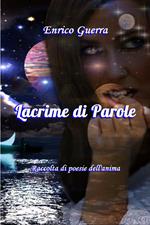 Lacrime di parole. Raccolta di poesie dell'anima