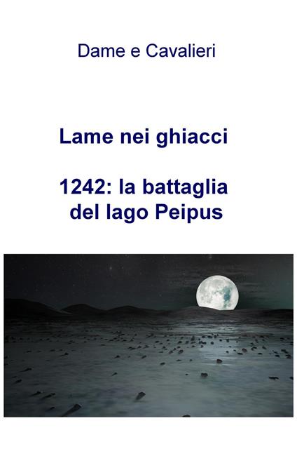 Lame nei ghiacci. 1242: la battaglia del lago Peipus - Luca Fontana - copertina