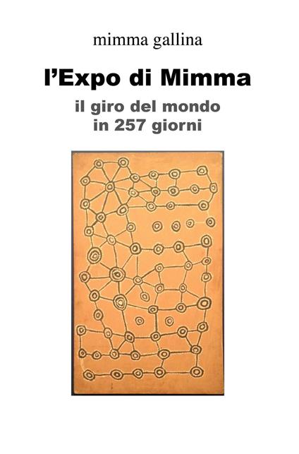 L' Expo di Mimma. Il giro del mondo in 257 giorni - Mimma Gallina - copertina