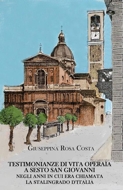 Testimonianze di vita operaia a Sesto San Giovanni negli anni in cui era chiamata la Stalingrado d'Italia - Giuseppina Rosa Costa - copertina