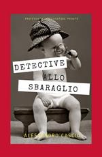 Detective allo sbaraglio. Professione investigatore privato