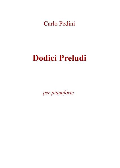 Dodici preludi. Per pianoforte - Carlo Pedini - copertina